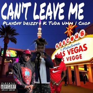 Cant leave me (feat. K tuda umm & Chop) (Explicit)