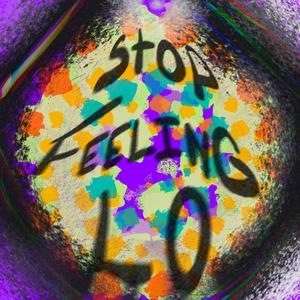 STOP FEELIN LO