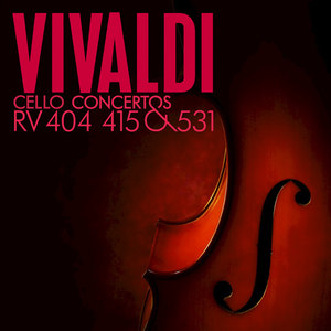 Vivaldi: Cello Concertos, RV 404, 415 and 531