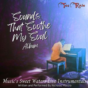 Sounds That Soothe My Soul Album (Music's Sweet Waters Live Instrumentals Written and Performed By Nicholas Mazzio)