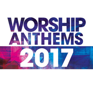 Worship Anthems 2017 (Live)