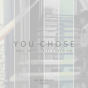 You Chose (feat. Andrea Falet & David Kim)