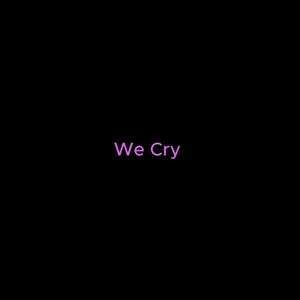 We Cry (Explicit)
