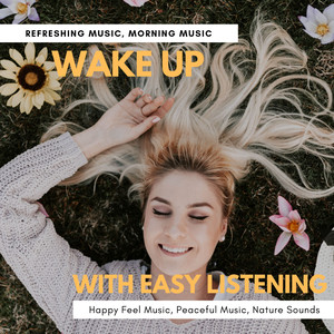 Wake Up With Easy Listening (Refreshing Music, Morning Music, Happy Feel Music, Peaceful Music, Nature Sounds)