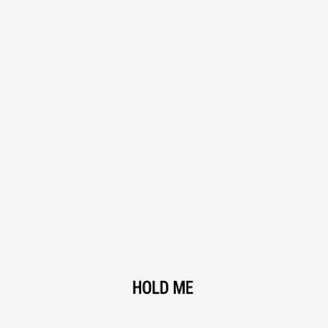 HOLD ME