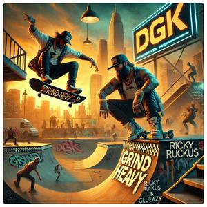 GRIND HEAVY DGK (feat. Ricky Ruckus) (Explicit)