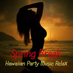 Spring Break Hawaiian Party Music Relax: Tropical Party Music, Luau Spring Break Fashion Songs