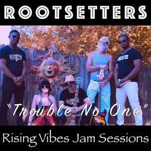 Trouble No One (feat. RootSetters) [Live at Rising Vibes Jam Sessions]