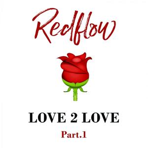 Redflow - Love 2 Love, Pt. 1