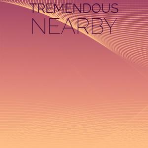 Tremendous Nearby
