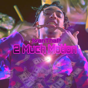 2 MUCH MOTION (Explicit)