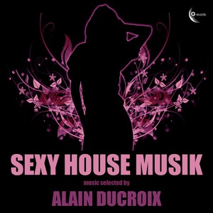 Sexy House Musik, Vol. 1 (Selected by Alain Ducroix)