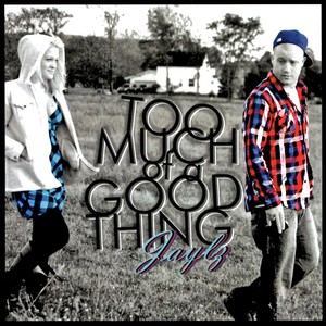 Too Much of a Good Thing (Explicit)