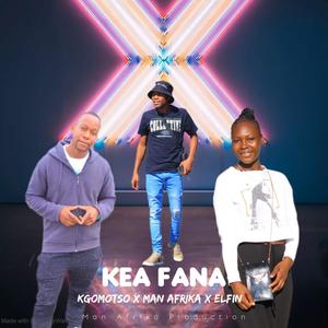 Kea Fana (feat. Kgomotso De Vocalist, Man Afrika & Elfin)