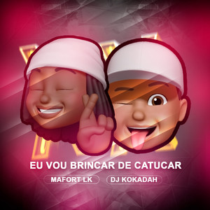 Eu Vou Brincar de Catucar (Explicit)