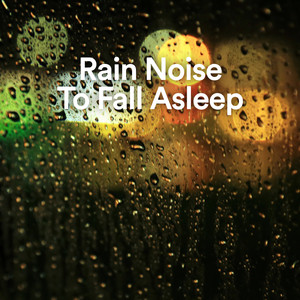 Rain Noise To Fall Asleep