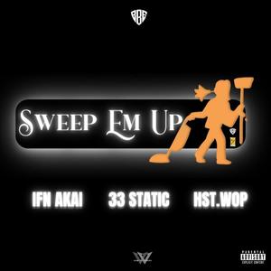 Sweep Em Up (feat. 33STATIC & Hst. Wop) [Explicit]