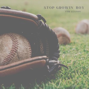 Stop Growin' Boy