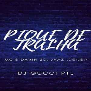 DJ GUCCI PTL (PIQUE DE TRALHA) DAVIN 2D,JVAZ,DEILSIN (Explicit)