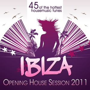 Ibiza Opening House Session 2011 (45 of the Hottest Housemusic Tunes)