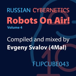 Russian Cybernetics - Robots On Air!, Vol. 4 (Compiled And Mixed By 4Mal)