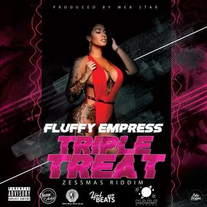 Fluffy Empress, Triple Treat (Zessmas Riddim) (Explicit)