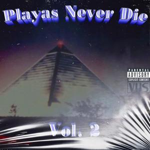 Playas Never Die, Vol. 2 (Explicit)