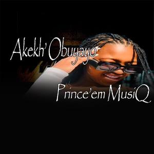 Akekh'Obuyayo (Prince'em MusiQ Amapiano To The World)