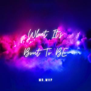 What It's Bout To Be