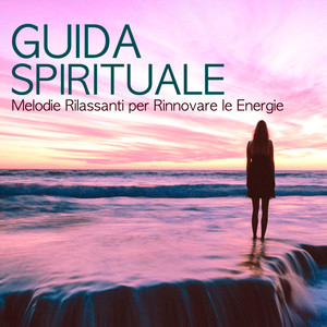 Guida Spirituale - Melodie Rilassanti per Rinnovare le Energie, Riposo e Meditare