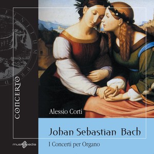 BACH. J.S.: Organ Concertos - BWV 585, 586, 587, 592, 593, 594, 595, 596 (Corti)