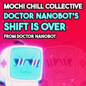 Doctor Nanobot's Shift is Over (From "Doctor Nanobot")