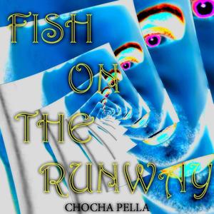 Fish On The Runway - Chocha Pella