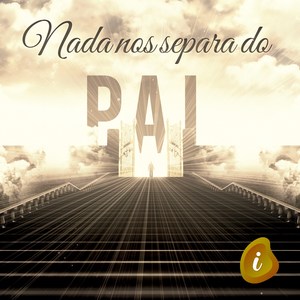 Nada nos Separa do Pai