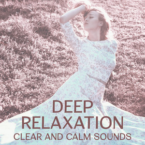 Deep Relaxation - Clear and Calm Sounds for Free Bad Energy, Destress and Meditation