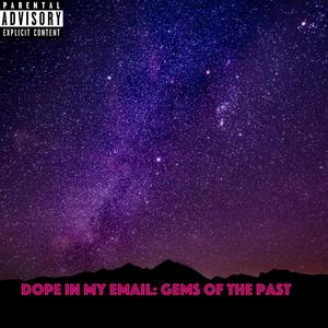 Dope in My Email: Gems of the Past, 2016-2018 (Explicit)