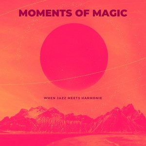 Moments of Magic, When Jazz Meets Harmony