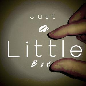 Just a Little Bit