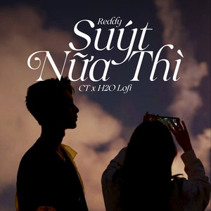 Reddy - Suýt Nữa Thì (Lofi)