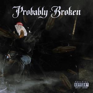 Probably Broken (Explicit)