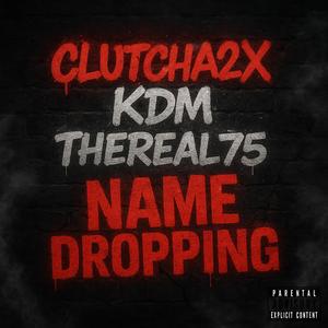 Name Dropping (feat. KDM & TheReal75) (Explicit)