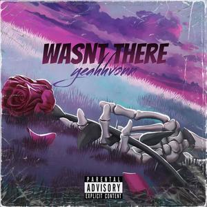 Wasnt there (Explicit)