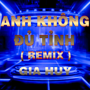 Anh Không Đủ Tỉnh (Kenr Remix)
