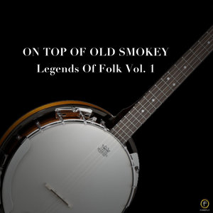 On Top of Old Smokey, Legends of Folk Vol. 1