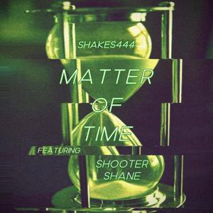 Matter Of Time! (feat. Shooter Shane) [Explicit]