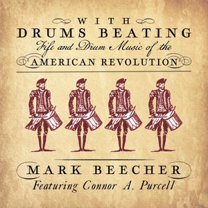 With Drums Beating: Fife & Drum Music of the American Revolution