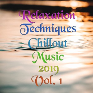 Relaxation Techniques - Chillout Music 2019, Vol. 1