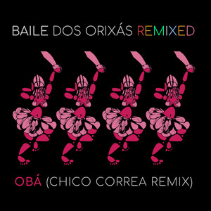 Baile dos Orixás Remixed: Obá (Chico Correa Remix)