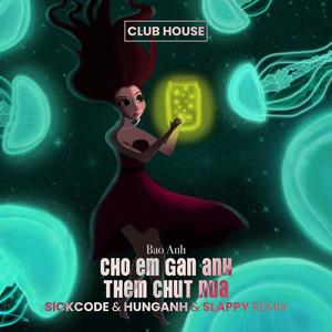 Cho Em Gan Anh Them Chut Nua (feat. DJ SLAPPY, HUNG ANH & SICKCODE)