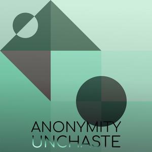 Anonymity Unchaste